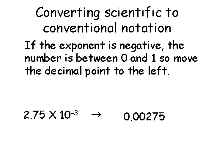 Converting scientific to conventional notation If the exponent is negative, the number is between