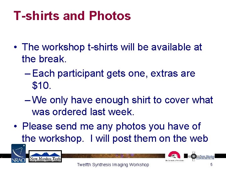T-shirts and Photos • The workshop t-shirts will be available at the break. – T-shirts and Photos • The workshop t-shirts will be available at the break. –