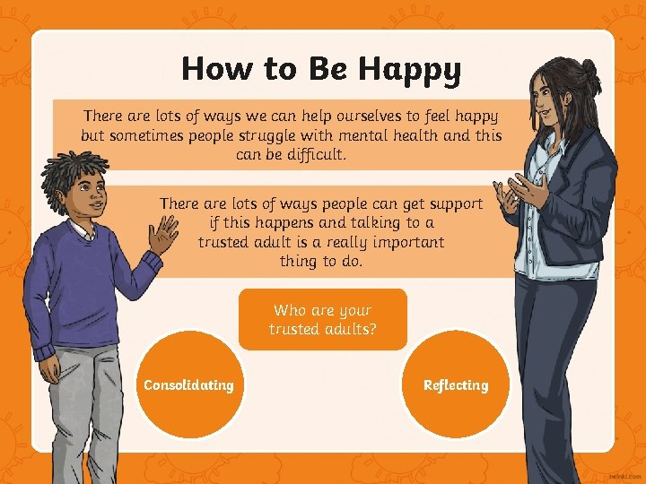 How to Be Happy There are lots of ways we can help ourselves to How to Be Happy There are lots of ways we can help ourselves to