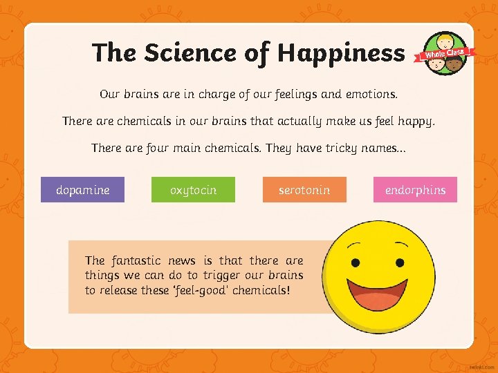 The Science of Happiness Our brains are in charge of our feelings and emotions. The Science of Happiness Our brains are in charge of our feelings and emotions.