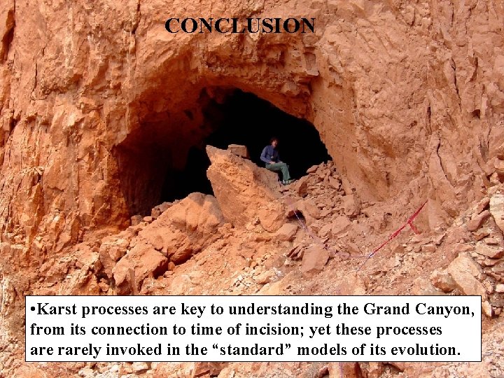 CONCLUSION • Karst processes are key to understanding the Grand Canyon, from its connection