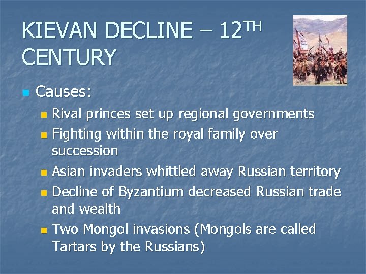 KIEVAN DECLINE – 12 TH CENTURY n Causes: Rival princes set up regional governments