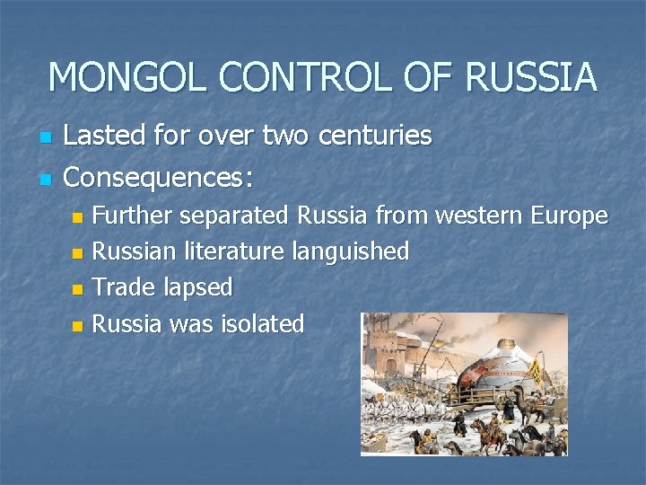 MONGOL CONTROL OF RUSSIA n n Lasted for over two centuries Consequences: Further separated