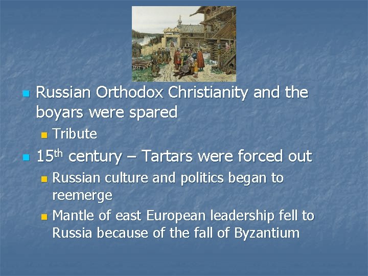 n Russian Orthodox Christianity and the boyars were spared n n Tribute 15 th