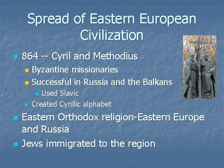 Spread of Eastern European Civilization n 864 -- Cyril and Methodius Byzantine missionaries n