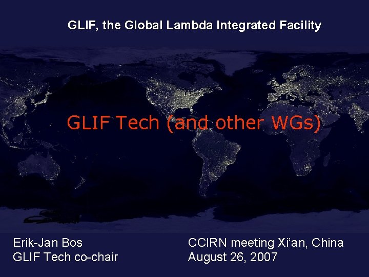 GLIF, the Global Lambda Integrated Facility GLIF Tech (and other WGs) Erik-Jan Bos GLIF