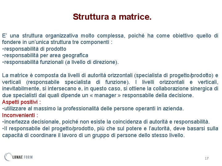 Struttura a matrice. E’ una struttura organizzativa molto complessa, poiché ha come obiettivo quello