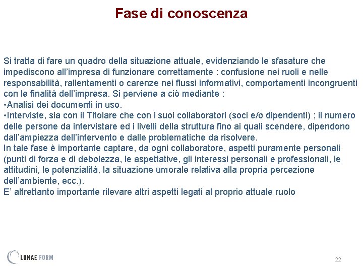 Fase di conoscenza Si tratta di fare un quadro della situazione attuale, evidenziando le