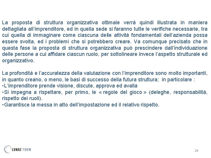 La proposta di struttura organizzativa ottimale verrà quindi illustrata in maniera dettagliata all’imprenditore, ed