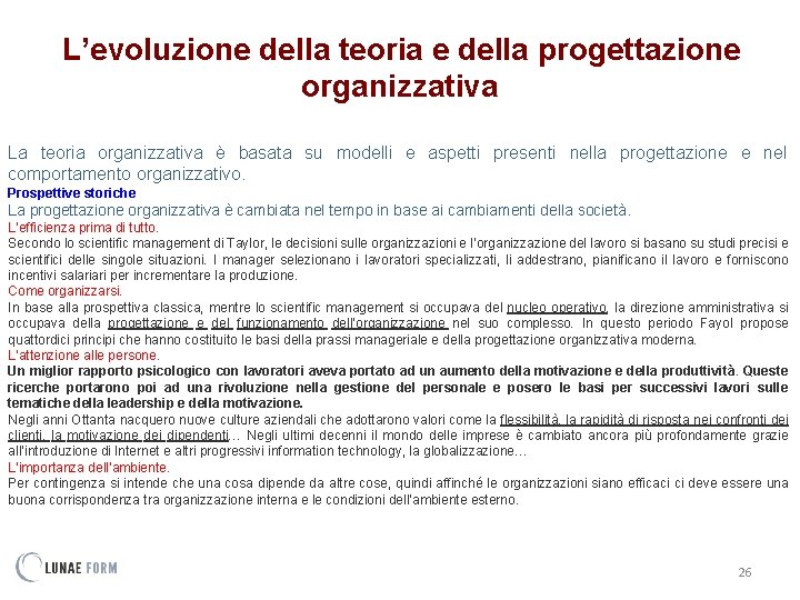 L’evoluzione della teoria e della progettazione organizzativa La teoria organizzativa è basata su modelli