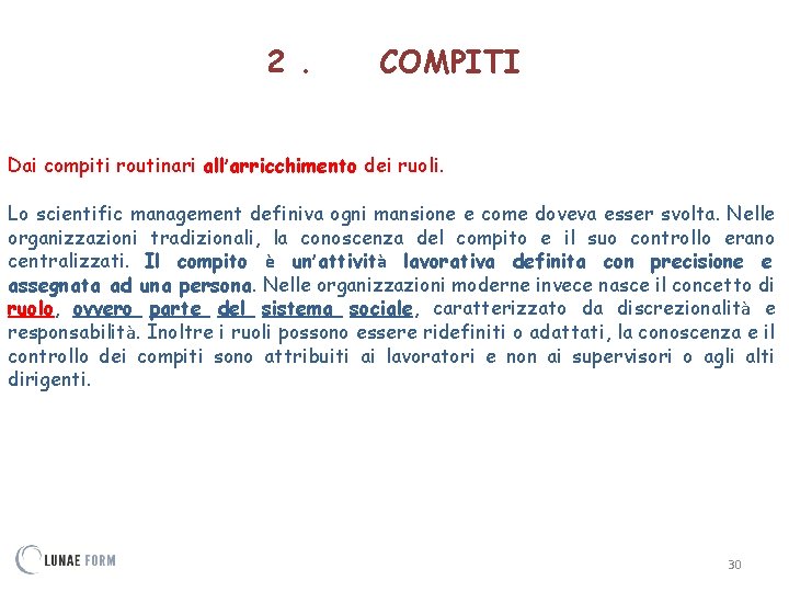 2. COMPITI Dai compiti routinari all’arricchimento dei ruoli. Lo scientific management definiva ogni mansione