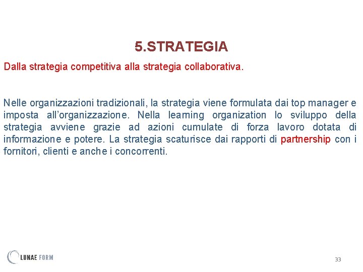 5. STRATEGIA Dalla strategia competitiva alla strategia collaborativa. Nelle organizzazioni tradizionali, la strategia viene
