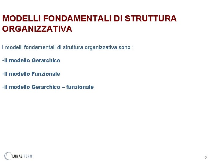 MODELLI FONDAMENTALI DI STRUTTURA ORGANIZZATIVA I modelli fondamentali di struttura organizzativa sono : •