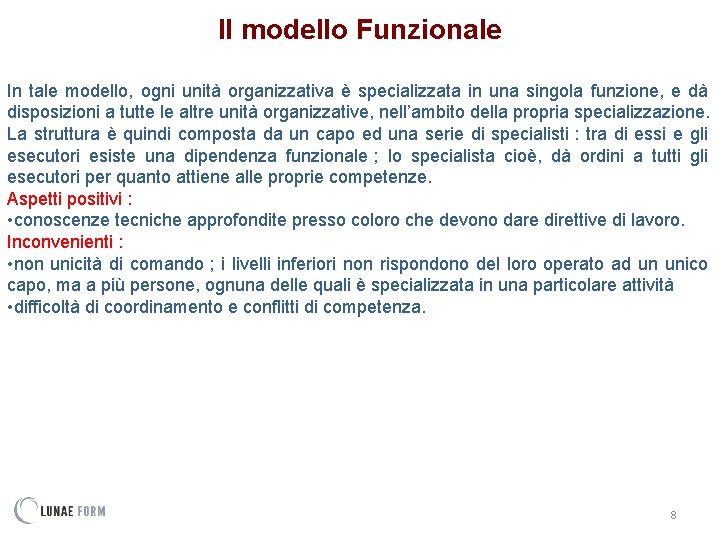 Il modello Funzionale In tale modello, ogni unità organizzativa è specializzata in una singola