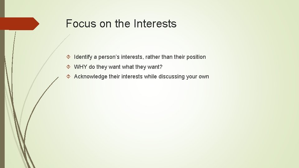 Focus on the Interests Identify a person’s interests, rather than their position WHY do