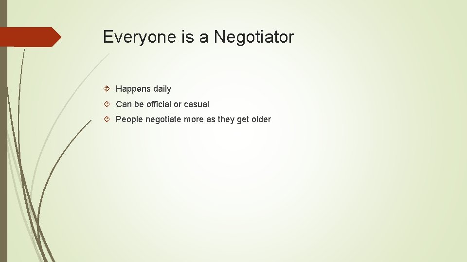 Everyone is a Negotiator Happens daily Can be official or casual People negotiate more