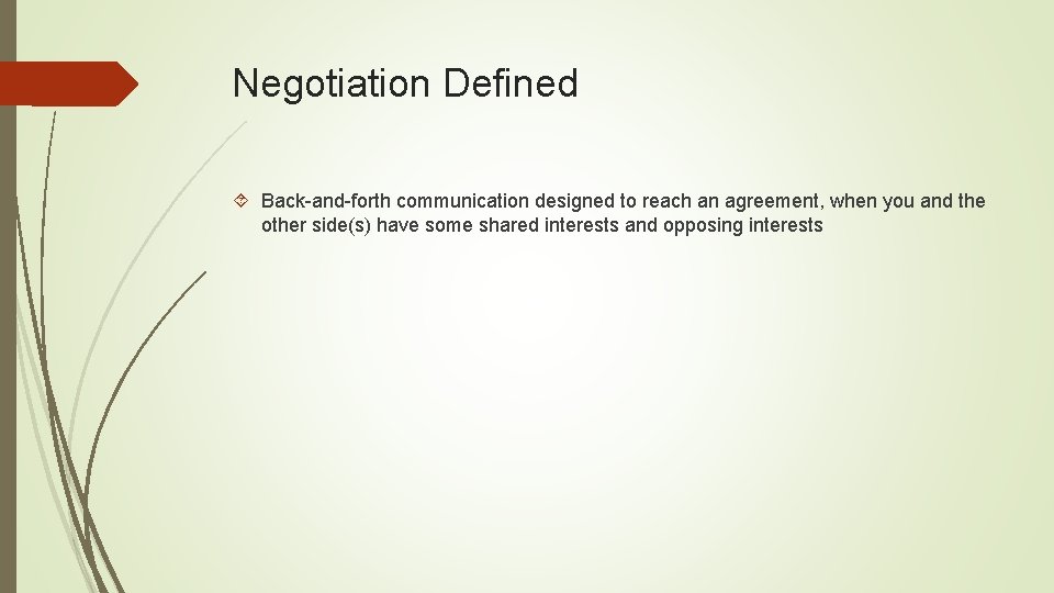 Negotiation Defined Back-and-forth communication designed to reach an agreement, when you and the other