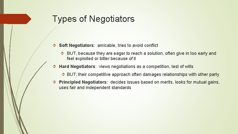 Types of Negotiators Soft Negotiators: amicable, tries to avoid conflict BUT, because they are