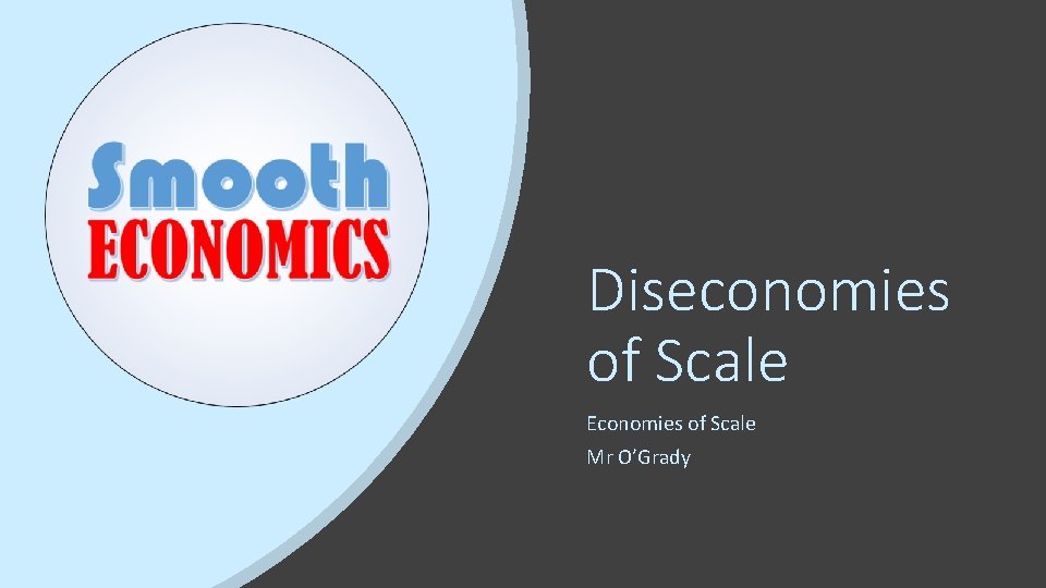 Diseconomies of Scale Economies of Scale Mr O’Grady 