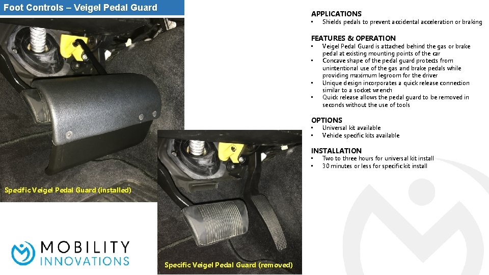 Foot Controls – Veigel Pedal Guard APPLICATIONS • Shields pedals to prevent accidental acceleration