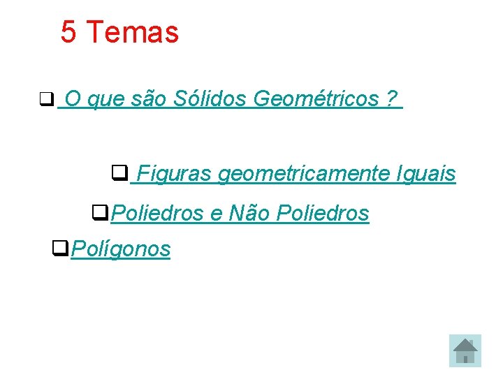 5 Temas q O que são Sólidos Geométricos ? q Figuras geometricamente Iguais q.