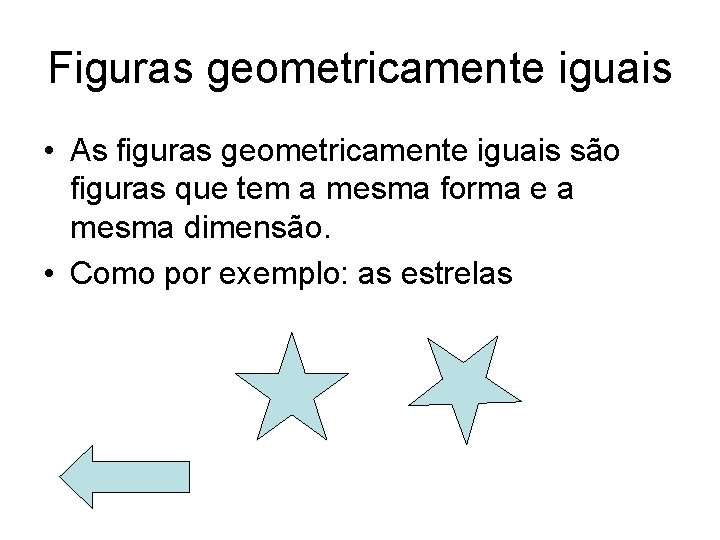 Figuras geometricamente iguais • As figuras geometricamente iguais são figuras que tem a mesma