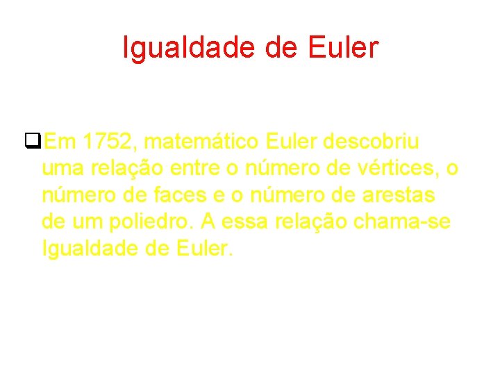 Igualdade de Euler q. Em 1752, matemático Euler descobriu uma relação entre o número