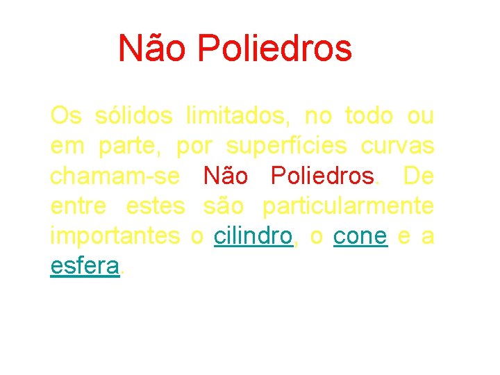 Não Poliedros Os sólidos limitados, no todo ou em parte, por superfícies curvas chamam-se