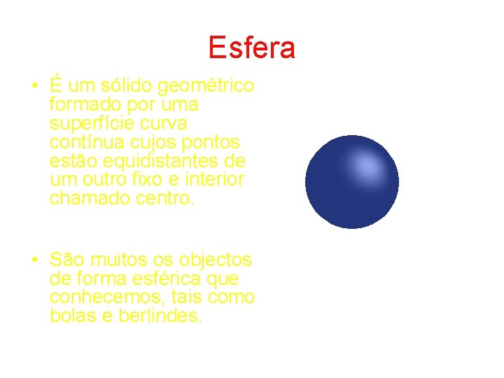 Esfera • É um sólido geométrico formado por uma superfície curva contínua cujos pontos