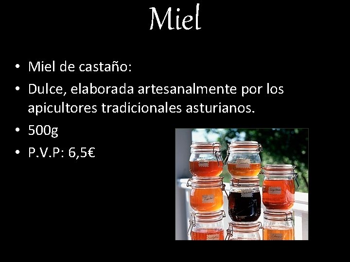 Miel • Miel de castaño: • Dulce, elaborada artesanalmente por los apicultores tradicionales asturianos.