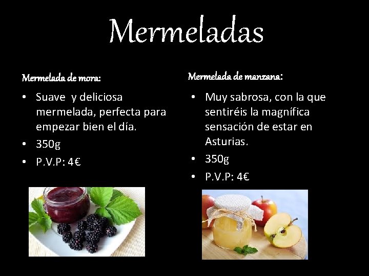 Mermeladas Mermelada de mora: Mermelada de manzana: • Suave y deliciosa mermelada, perfecta para