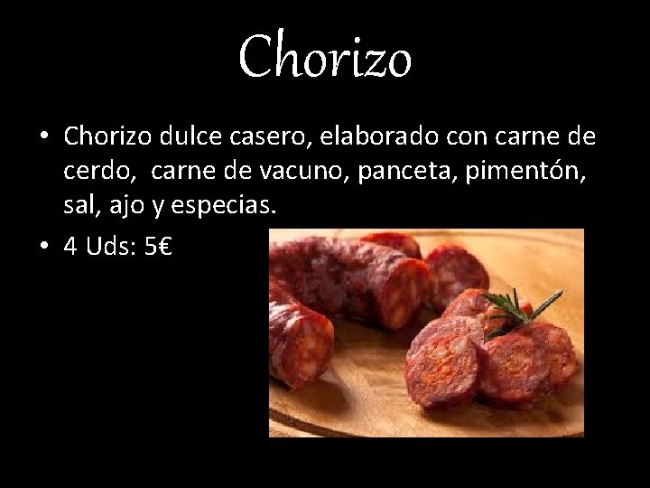 Chorizo • Chorizo dulce casero, elaborado con carne de cerdo, carne de vacuno, panceta,