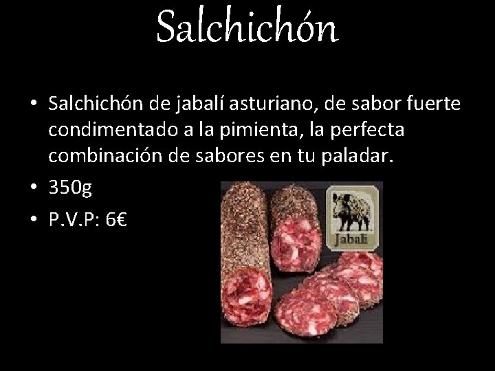 Salchichón • Salchichón de jabalí asturiano, de sabor fuerte condimentado a la pimienta, la