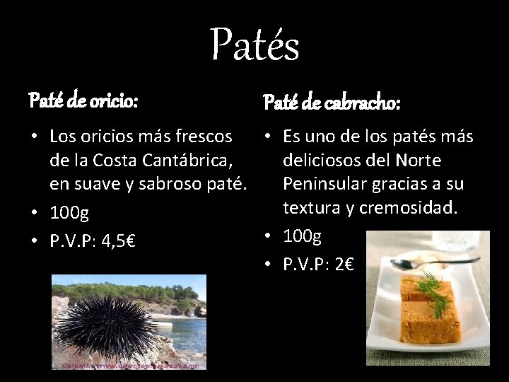 Patés Paté de oricio: Paté de cabracho: • Los oricios más frescos • Es