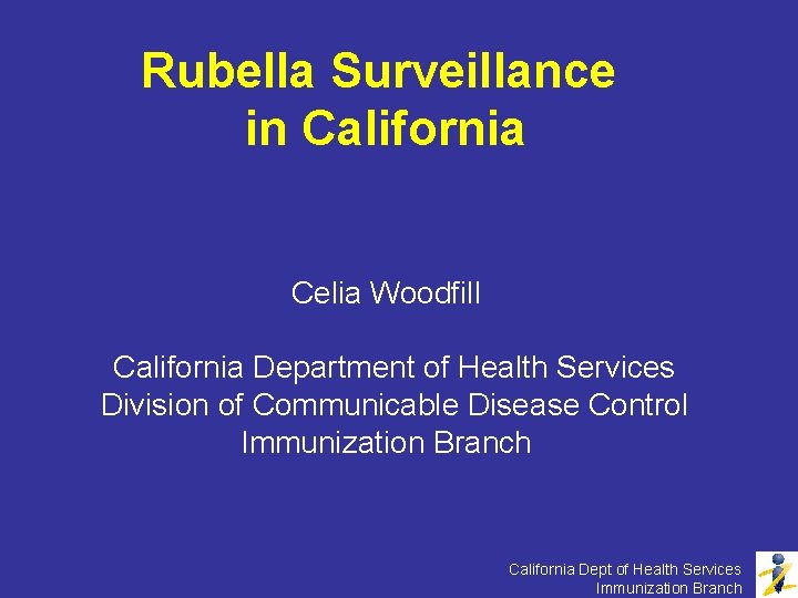 Rubella Surveillance in California Celia Woodfill California Department of Health Services Division of Communicable