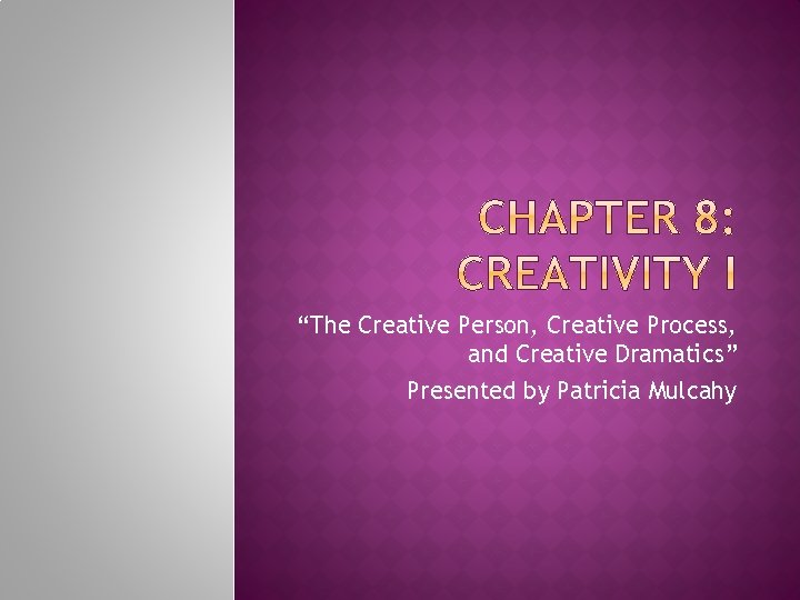 “The Creative Person, Creative Process, and Creative Dramatics” Presented by Patricia Mulcahy 