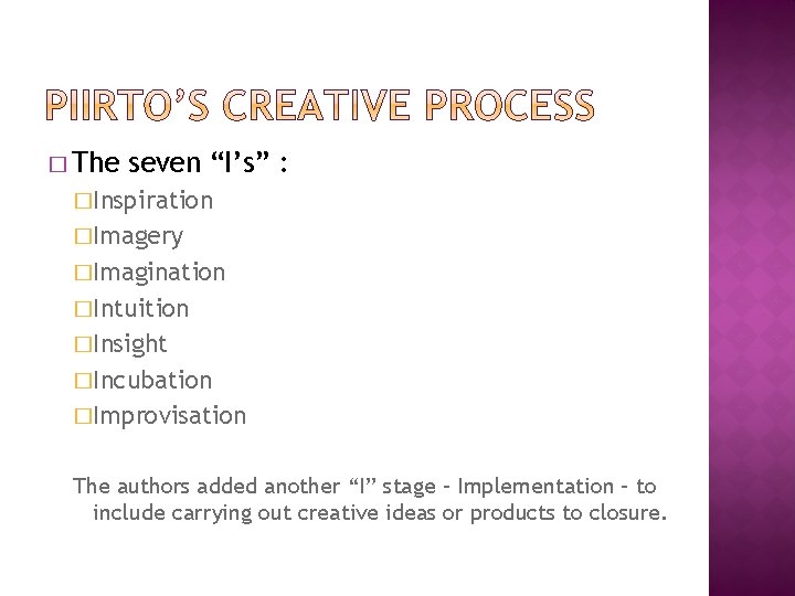 � The seven “I’s” : �Inspiration �Imagery �Imagination �Intuition �Insight �Incubation �Improvisation The authors