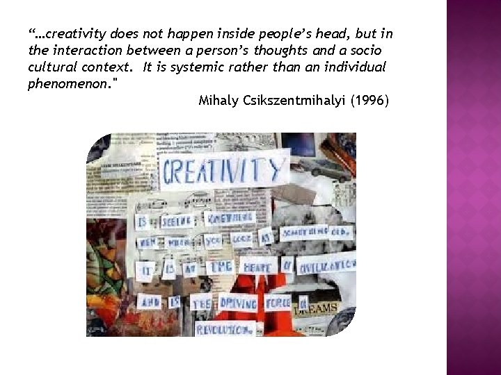 “…creativity does not happen inside people’s head, but in the interaction between a person’s