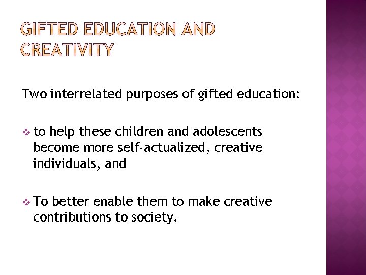 Two interrelated purposes of gifted education: v to help these children and adolescents become