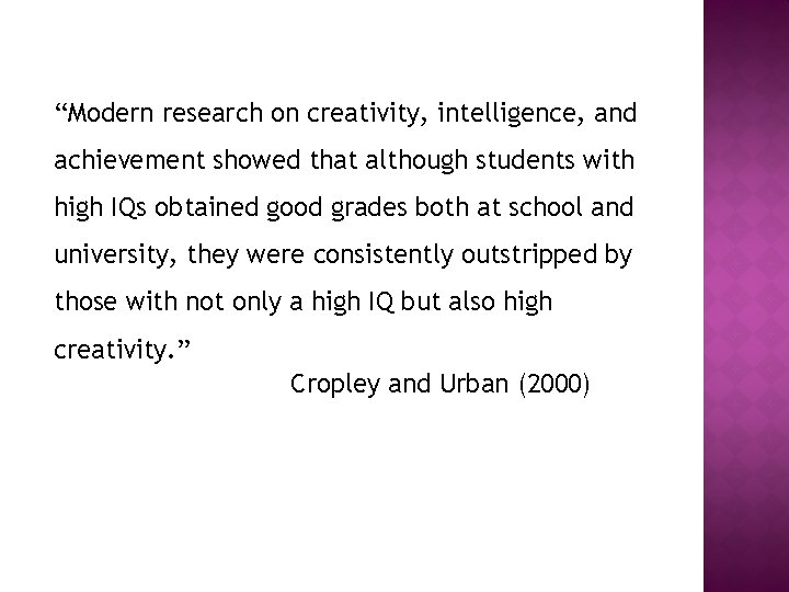 “Modern research on creativity, intelligence, and achievement showed that although students with high IQs