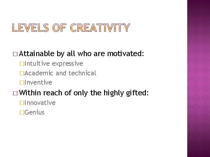 � Attainable by all who are motivated: �Intuitive expressive �Academic and technical �Inventive �