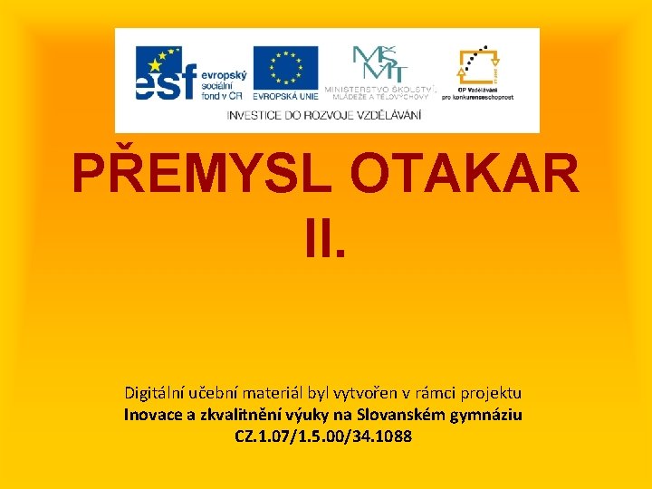 PŘEMYSL OTAKAR II. Digitální učební materiál byl vytvořen v rámci projektu Inovace a zkvalitnění