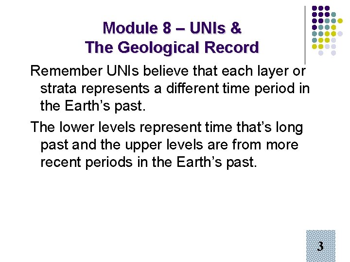 Module 8 – UNIs & The Geological Record Remember UNIs believe that each layer