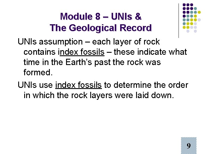 Module 8 – UNIs & The Geological Record UNIs assumption – each layer of