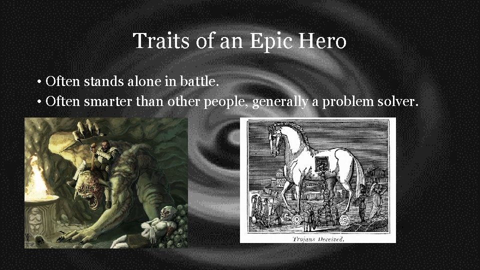 Traits of an Epic Hero • Often stands alone in battle. • Often smarter