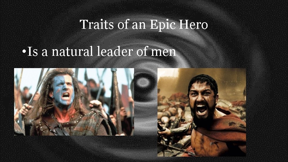 Traits of an Epic Hero • Is a natural leader of men 
