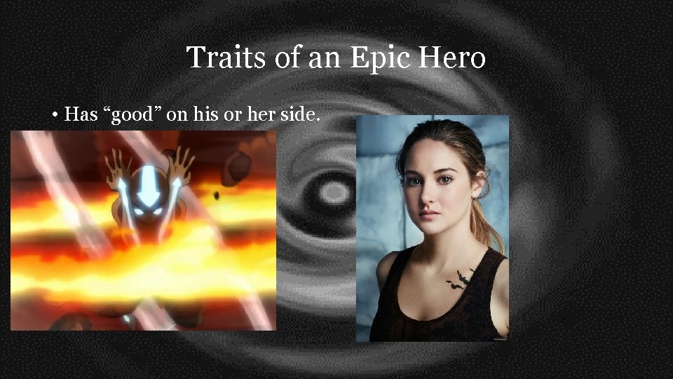 Traits of an Epic Hero • Has “good” on his or her side. 