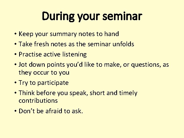 During your seminar • Keep your summary notes to hand • Take fresh notes