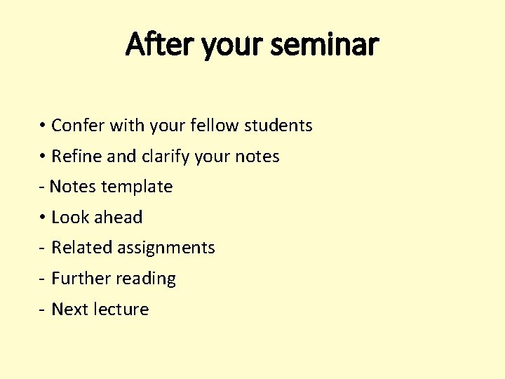 After your seminar • Confer with your fellow students • Refine and clarify your