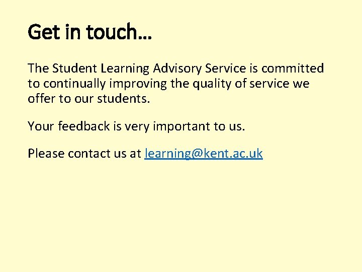 Get in touch… The Student Learning Advisory Service is committed to continually improving the
